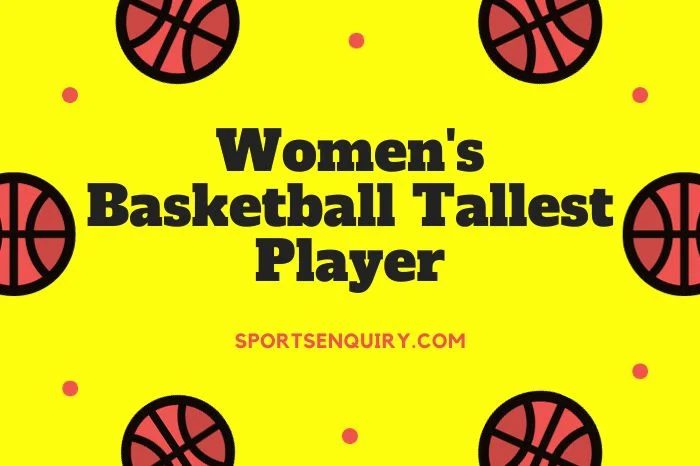 30 Women’s Basketball Tallest Player